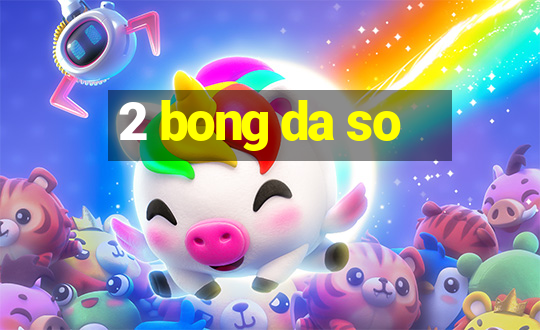 2 bong da so