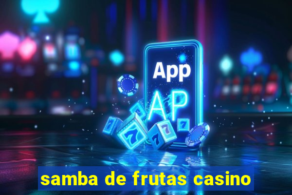 samba de frutas casino