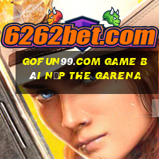 Gofun99.Com Game Bài Nạp The Garena