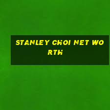 stanley choi net worth