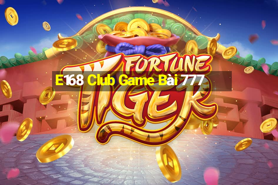 E168 Club Game Bài 777