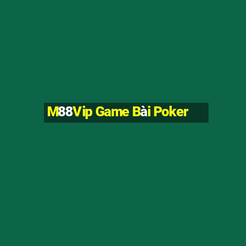 M88Vip Game Bài Poker