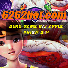 BURE game bài Apple phiên bản