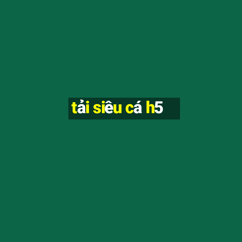 tải siêu cá h5