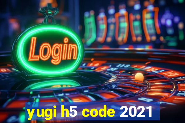 yugi h5 code 2021