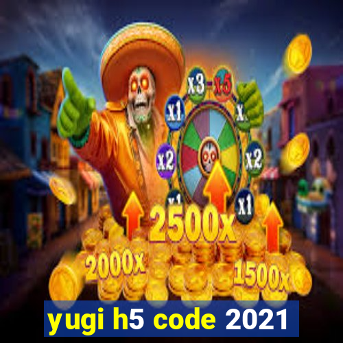 yugi h5 code 2021