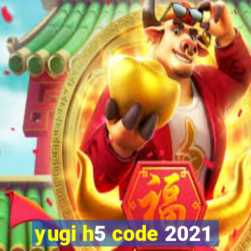 yugi h5 code 2021