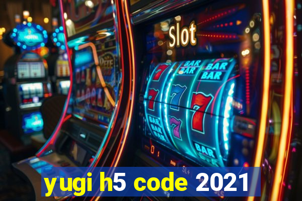 yugi h5 code 2021