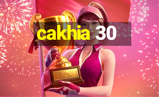 cakhia 30