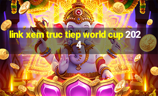 link xem truc tiep world cup 2024