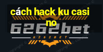 cách hack ku casino