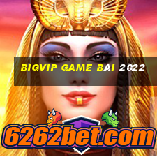 Bigvip Game Bài 2022