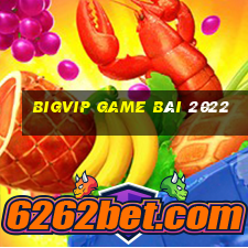 Bigvip Game Bài 2022