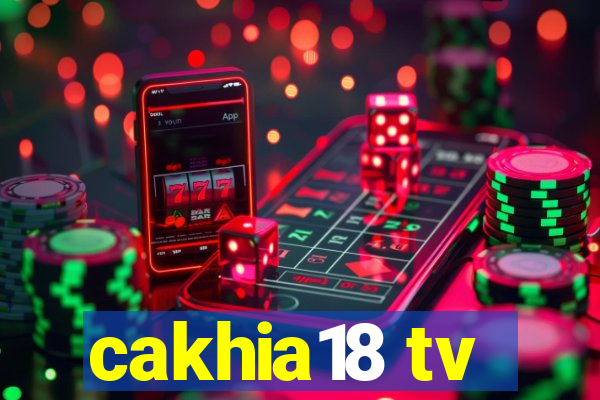 cakhia18 tv