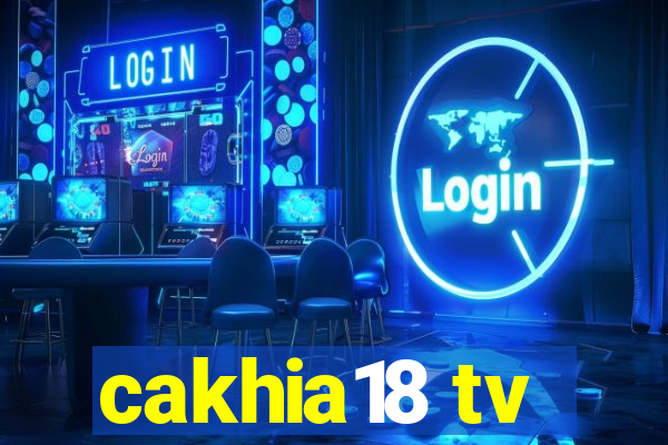 cakhia18 tv