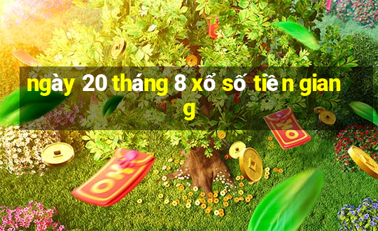 ngày 20 tháng 8 xổ số tiền giang