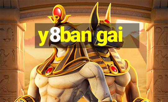 y8ban gai