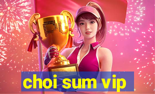 choi sum vip