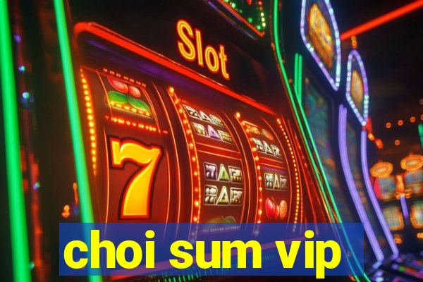 choi sum vip