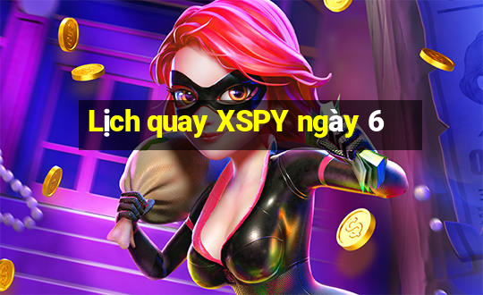 Lịch quay XSPY ngày 6