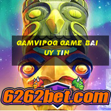 Gamvipog Game Bài Uy Tín