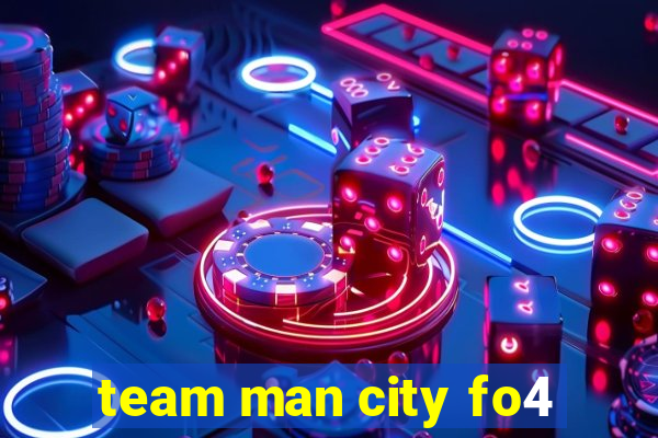 team man city fo4