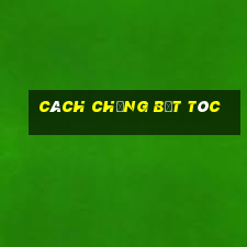 cách chống bết tóc