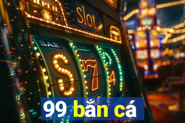 99 bắn cá