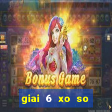 giai 6 xo so trung bao nhieu