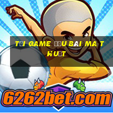 tải game đấu bài ma thuật