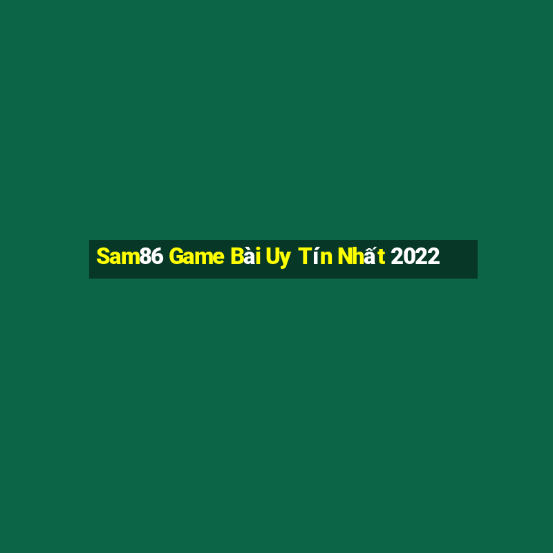 Sam86 Game Bài Uy Tín Nhất 2022