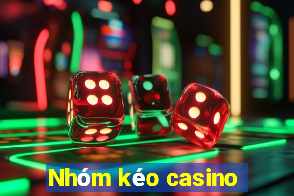 Nhóm kéo casino