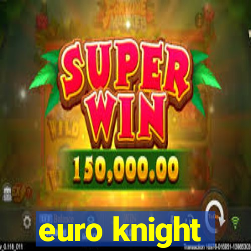 euro knight