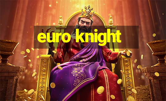 euro knight