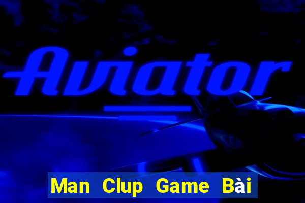 Man Clup Game Bài Nổ Hũ Uy Tín