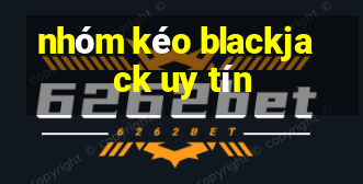 nhóm kéo blackjack uy tín