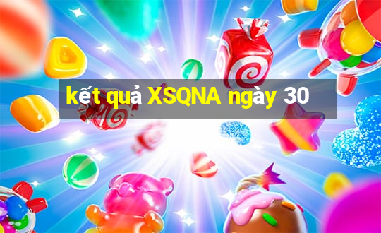 kết quả XSQNA ngày 30