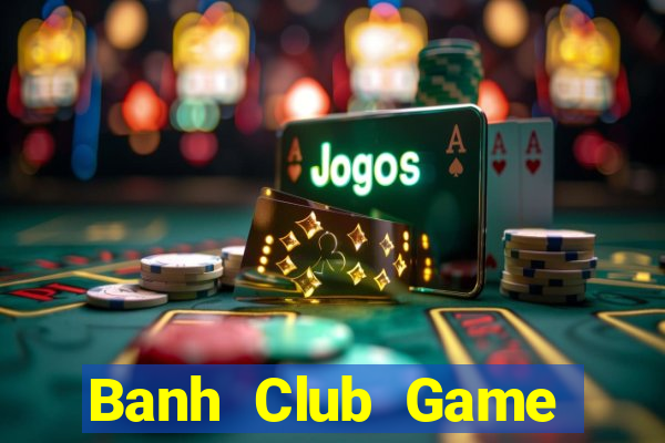 Banh Club Game Bài Nạp Sms