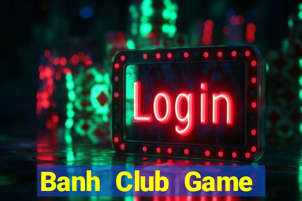 Banh Club Game Bài Nạp Sms