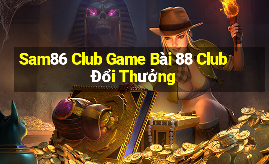 Sam86 Club Game Bài 88 Club Đổi Thưởng