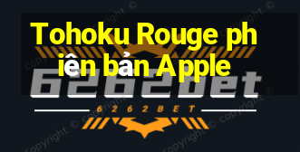 Tohoku Rouge phiên bản Apple