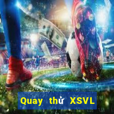 Quay thử XSVL hôm nay