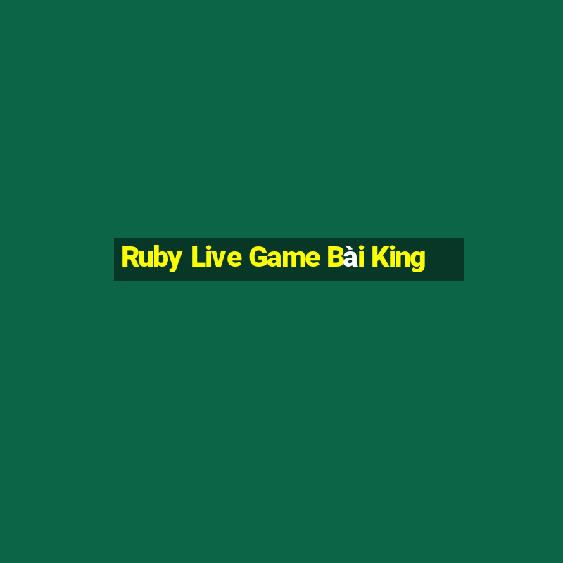 Ruby Live Game Bài King