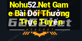 Nohu52.Net Game Bài Đổi Thưởng Trực Tuyến