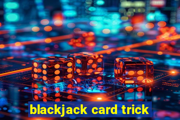 blackjack card trick