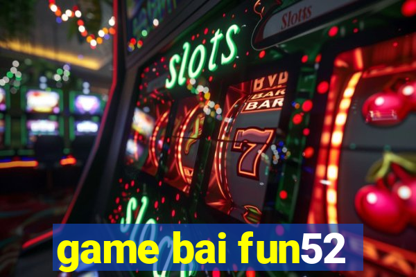 game bai fun52