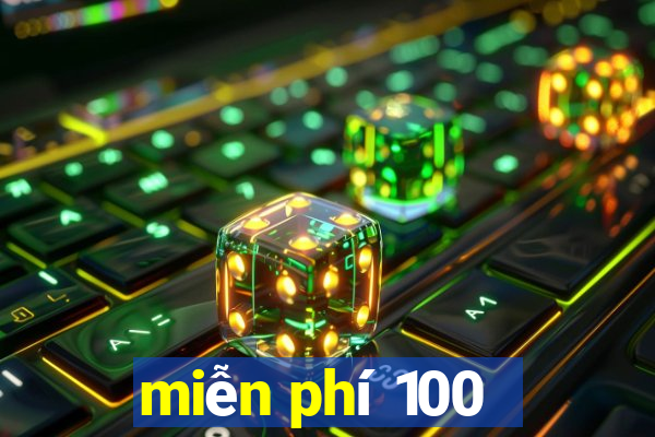 miễn phí 100