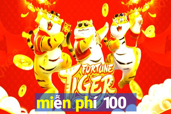 miễn phí 100