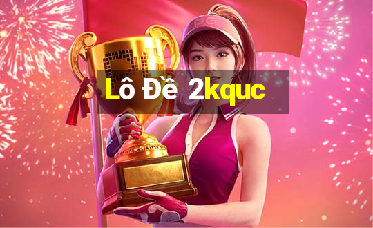 Lô Đề 2kquc