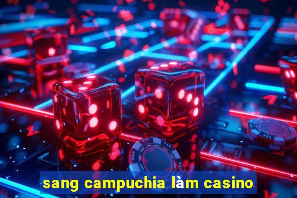 sang campuchia làm casino